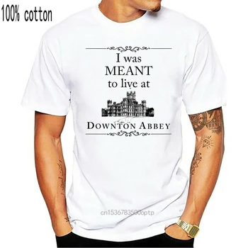 Bil sem Mislil, Da Živijo Na Downton Abbey T-Shirt Moški Ženske Unisex Tee S-3XL Moški Majica s kratkimi rokavi Bombaž Tiskanje Majice