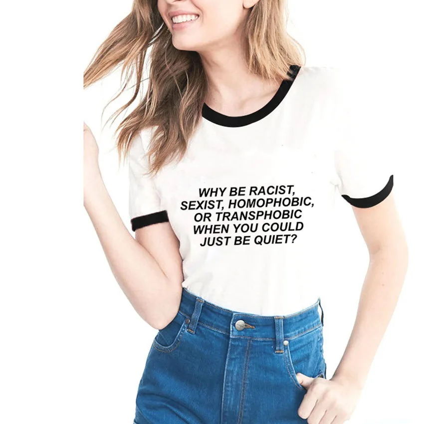 Zakaj Bi Rasističnih Seksistična Slabljenje Transphobic, Ko Ste Lahko Samo Tiho majica s kratkimi rokavi ženske Pismo Tiskanja Kratek Rokav dekle camiseta